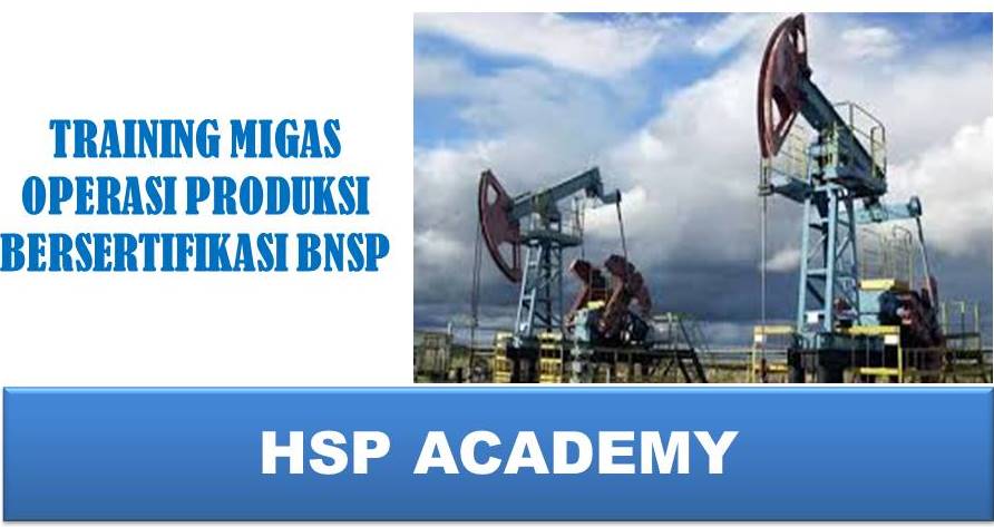 TRAINING MIGAS OPERASI PRODUKSI BERSERTIFIKASI BNSP 1 TRAINING MIGAS OPERASI PRODUKSI